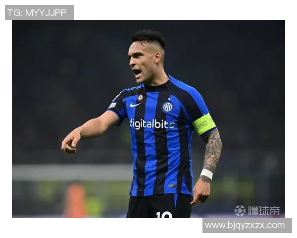 国米队长劳塔罗续约谈判停滞年薪差距达500万欧元